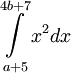 \underset{a+5}{\overset{4b+7}{\int}}x^{2}dx