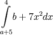 \underset{a+5}{\overset{4}{\int}}b+7x^{2}dx