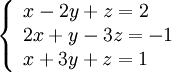 
\left\{\begin{array}{lcc} 
x-2y+z=2 \\ 
2x+y-3z=-1 \\ 
x+3y+z=1 \\ 
\end{array}\right.
