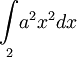 \underset{2}{\overset{}{\int}}a^{2}x^{2}dx